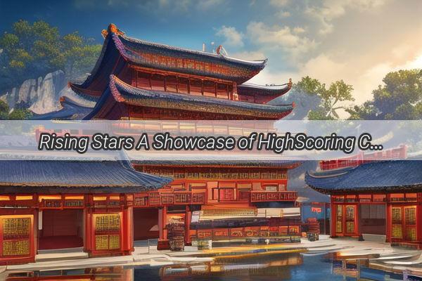 Rising Stars A Showcase of HighScoring Chinese Remakes That Captivate the Global Audience